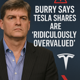 Burry Says Tesla Shares Are 'Ridiculously Overvalued' — Here’s What It Means